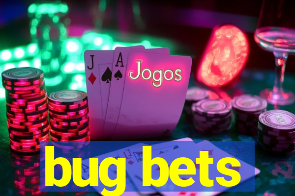 bug bets